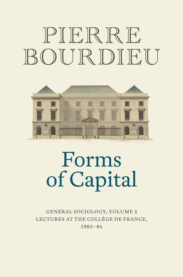 Cover: 9781509565443 | Forms of Capital: General Sociology, Volume 3 | Pierre Bourdieu | Buch