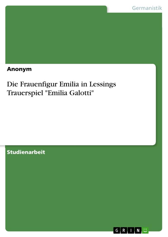 Cover: 9783963559297 | Die Frauenfigur Emilia in Lessings Trauerspiel "Emilia Galotti" | Buch