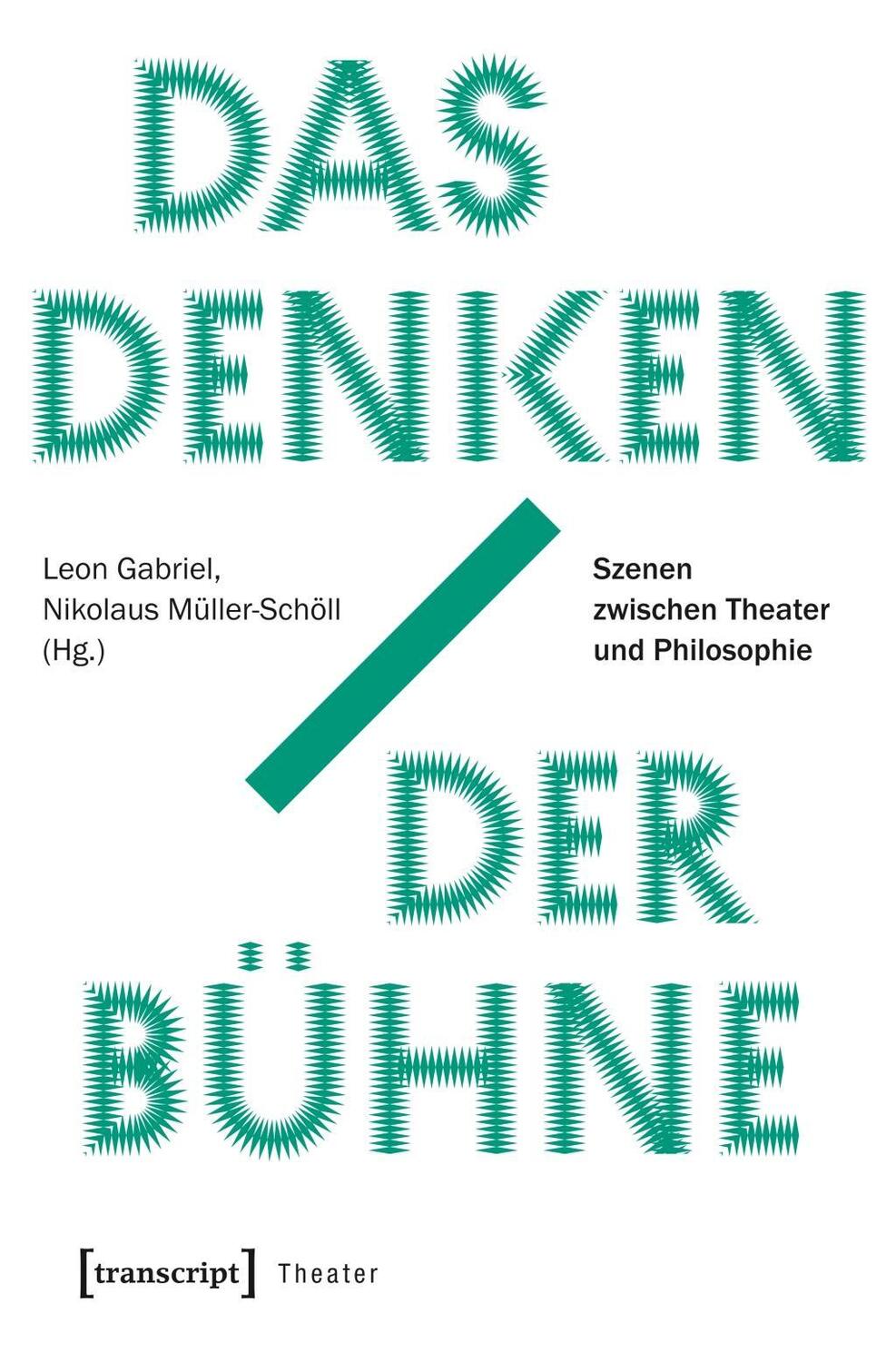 Cover: 9783837642391 | Das Denken der Bühne | Leon Gabriel | Taschenbuch | 278 S. | Deutsch