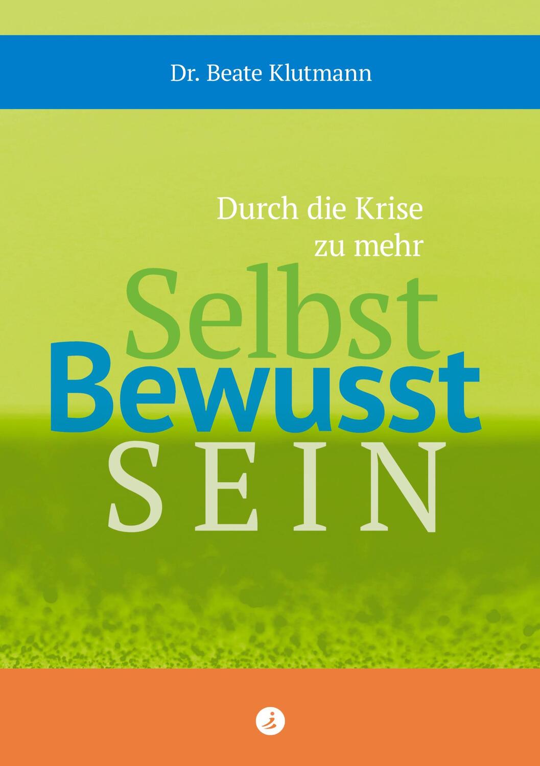 Cover: 9783964960078 | Durch die Krise zu mehr Selbst Bewusst Sein | Beate Klutmann | Buch