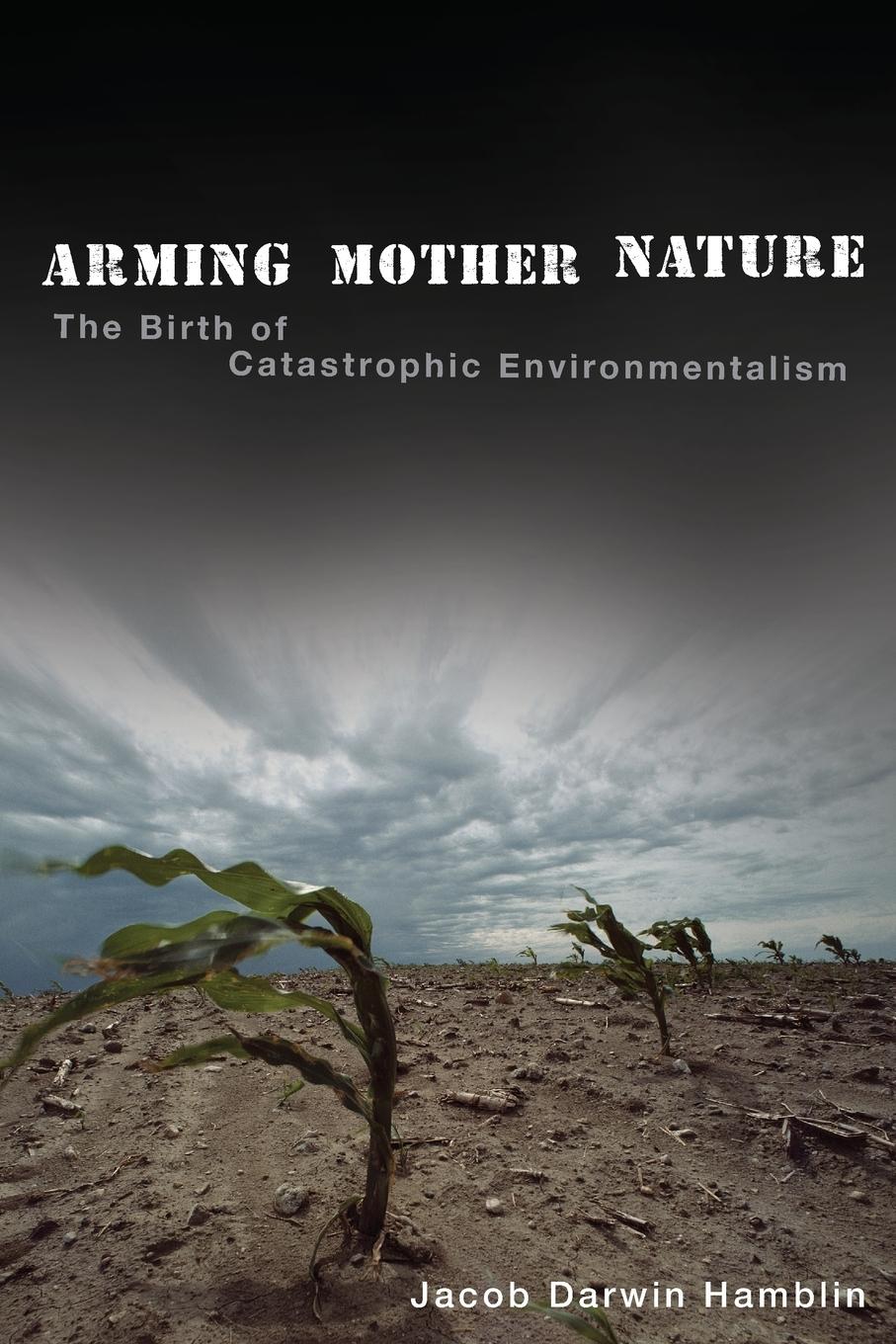 Cover: 9780190674151 | Arming Mother Nature | The Birth of Catastrophic Environmentalism