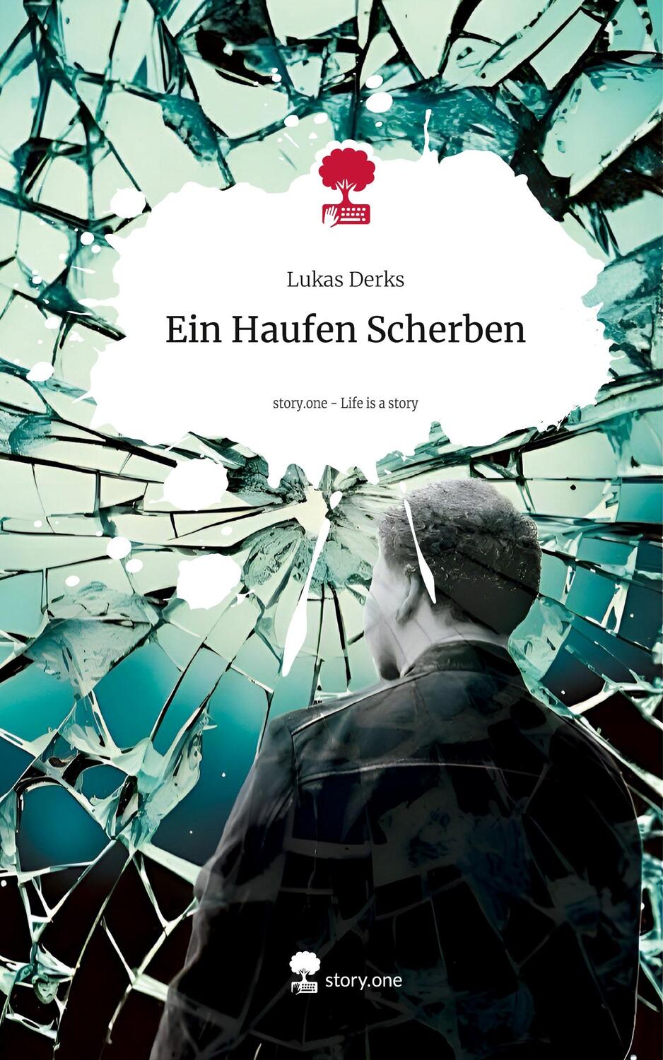 Cover: 9783711546302 | Ein Haufen Scherben. Life is a Story - story.one | Lukas Derks | Buch