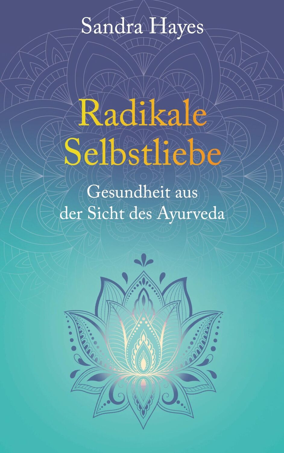 Cover: 9783757833695 | Radikale Selbstliebe | Gesundheit aus der Sicht des Ayurveda | Hayes