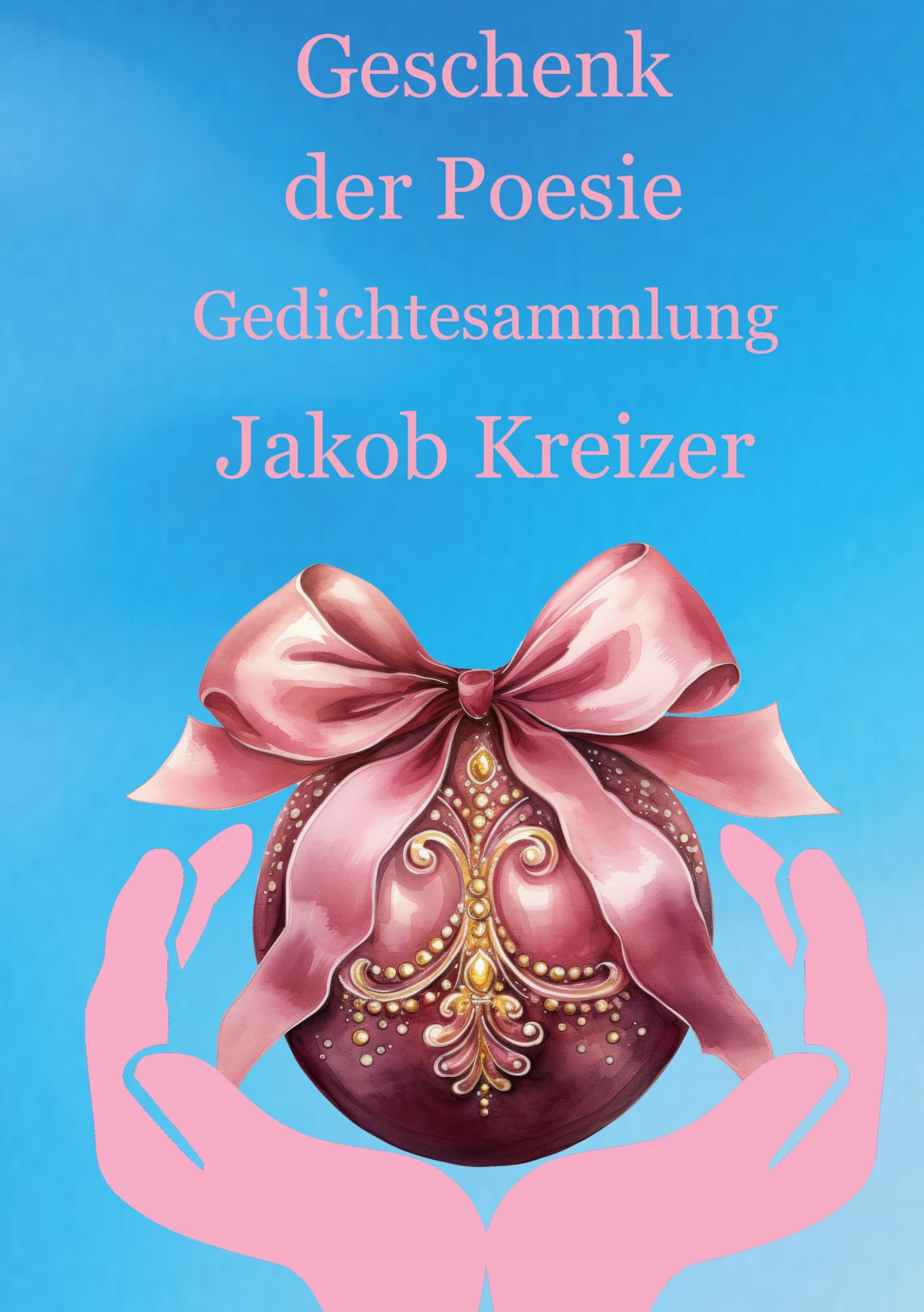 Cover: 9783759723918 | Geschenk der Poesie | Gedichtesammlung | Jakob Kreizer | Taschenbuch