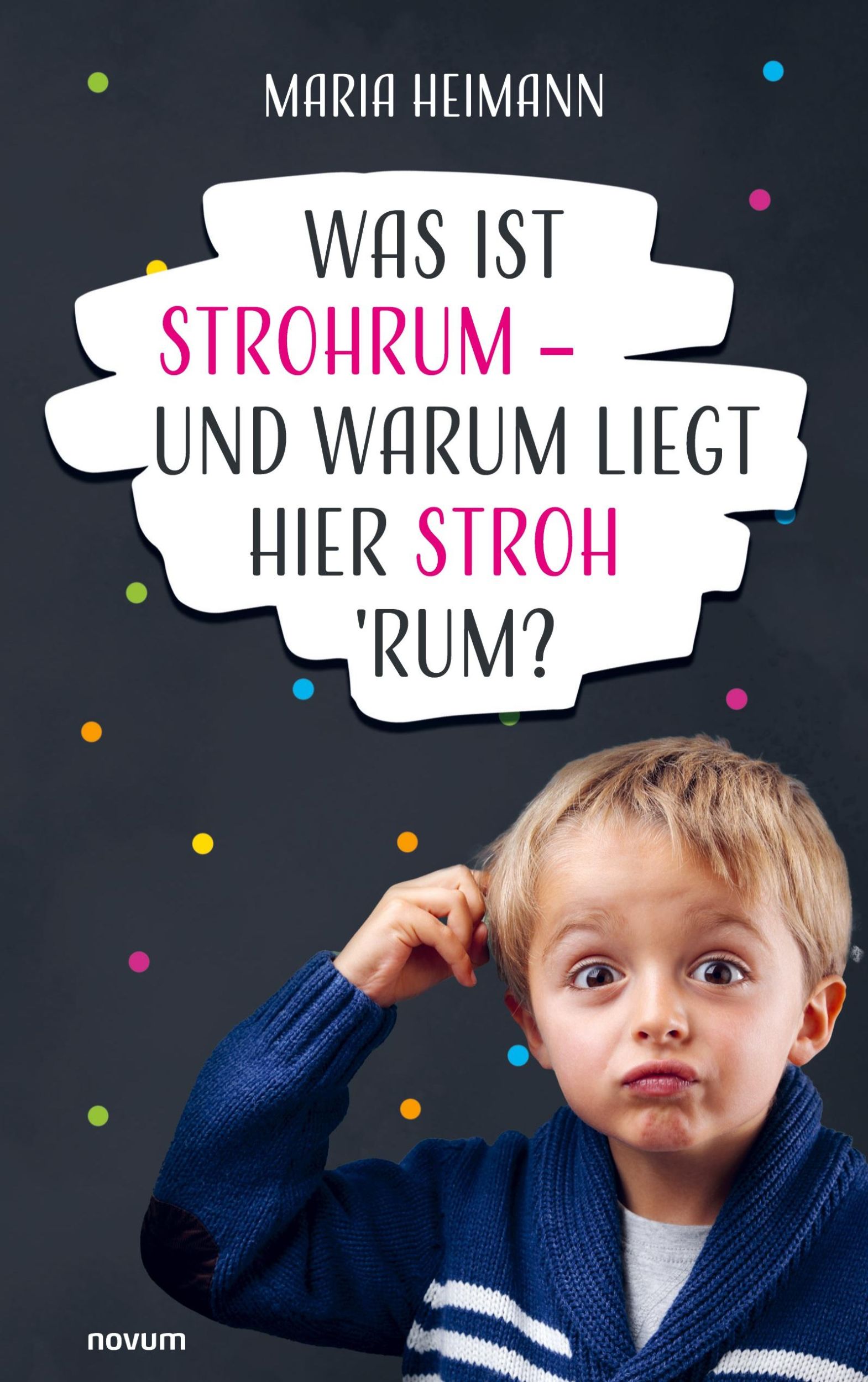 Cover: 9783711603821 | Was ist Strohrum - und warum liegt hier Stroh 'rum? | Maria Heimann