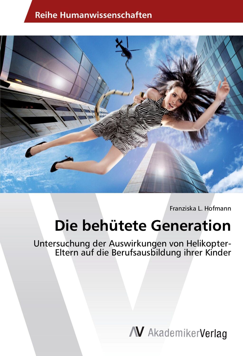 Cover: 9783639724189 | Die behütete Generation | Franziska L. Hofmann | Taschenbuch | 144 S.