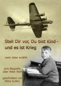 Cover: 9783842376823 | Stell Dir vor Du bist Kind - und es ist Krieg. Mein Vater erzählt