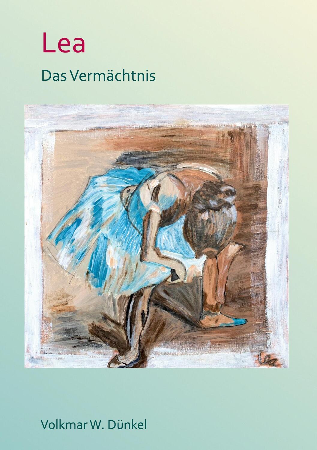 Cover: 9783750424791 | Lea | Das Vermächtnis | Volkmar W. Dünkel | Buch | 172 S. | Deutsch