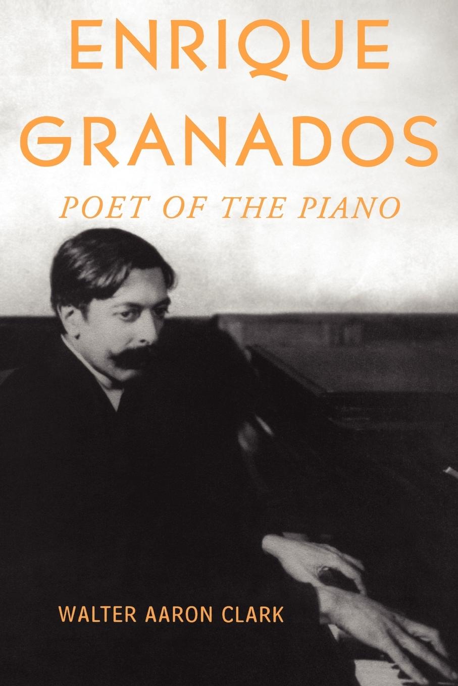 Cover: 9780199813001 | Enrique Granados | Poet of the Piano | Walter Aaron Clark | Buch