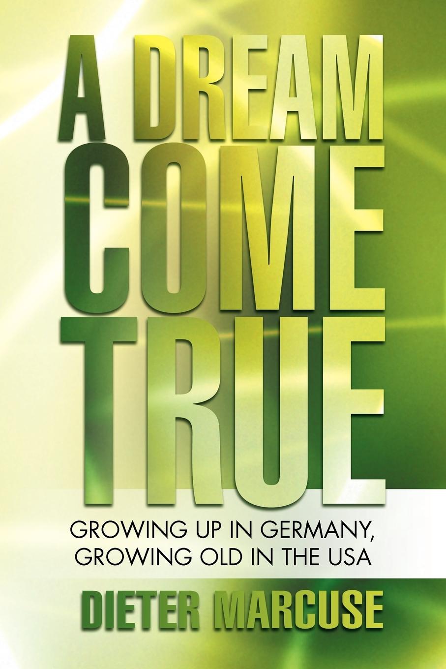 Cover: 9781477232392 | A Dream Come True | Growing Up in Germany, Growing Old in the USA