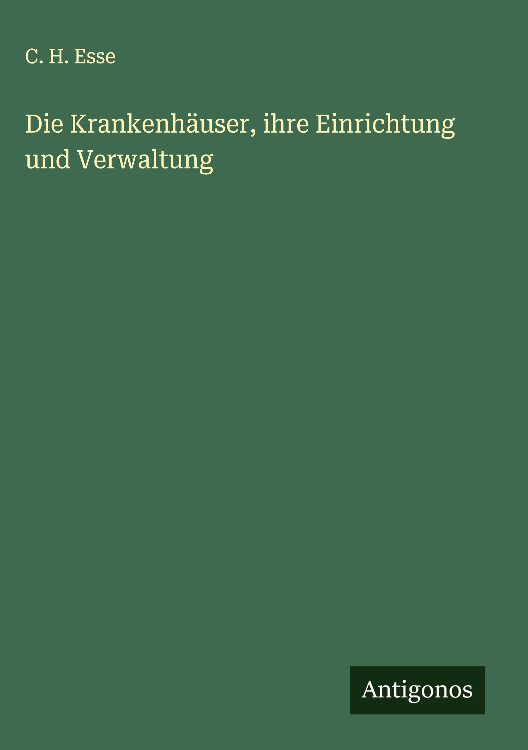 Cover: 9783386161565 | Die Krankenhäuser, ihre Einrichtung und Verwaltung | C. H. Esse | Buch