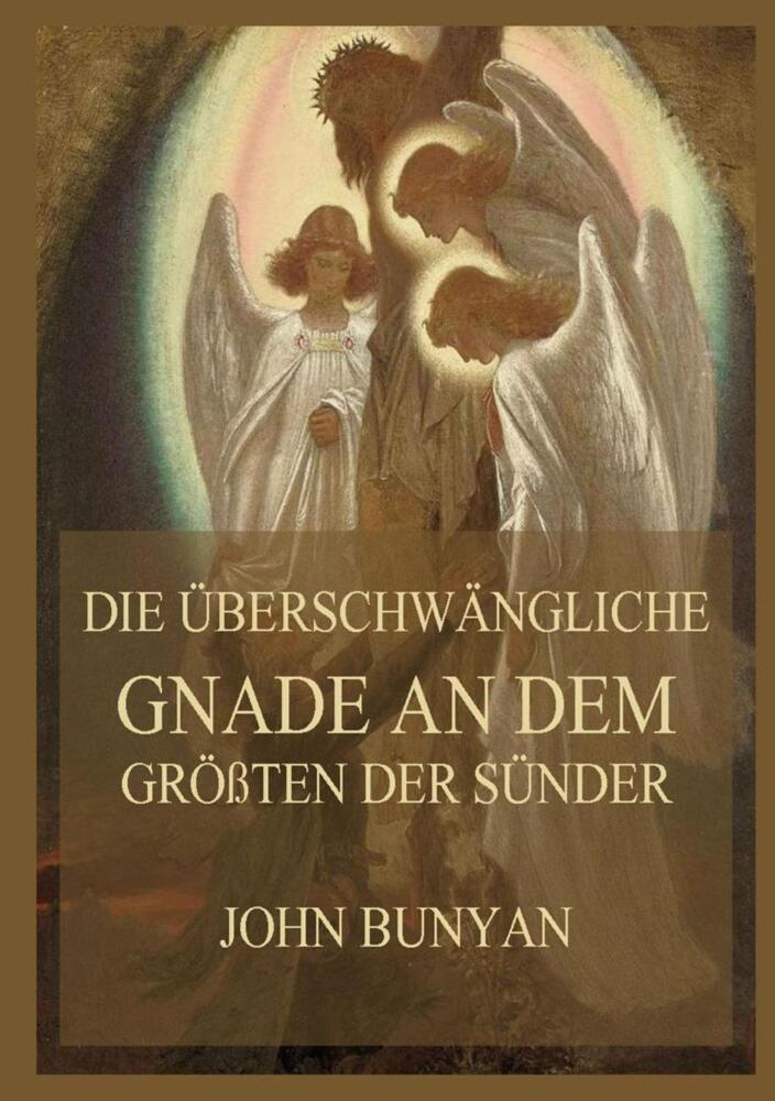 Cover: 9783849665463 | Die überschwängliche Gnade an dem größten der Sünder | John Bunyan