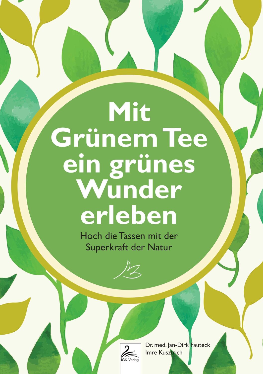 Cover: 9783989423558 | Mit Grünem Tee ein grünes Wunder erleben | Jan-Dirk Fauteck (u. a.)