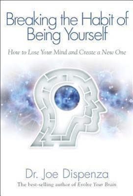 Cover: 9781401938093 | Breaking the Habit of Being Yourself: How to Lose Your Mind and...