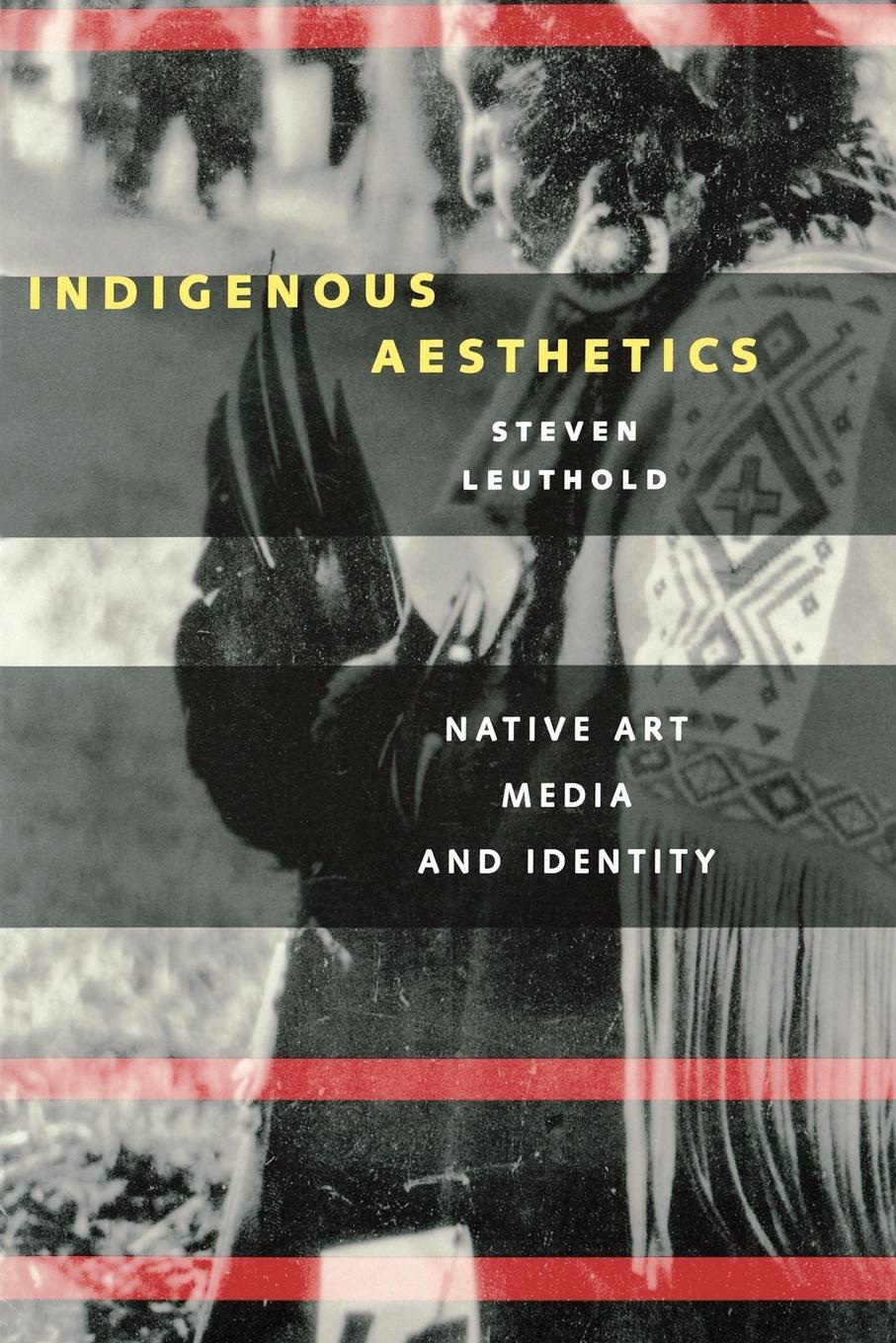 Cover: 9780292747036 | Indigenous Aesthetics | Native Art, Media, and Identity | Leuthold