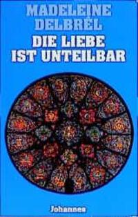 Cover: 9783894113636 | Die Liebe ist unteilbar | Madeleine Delbrel | Taschenbuch | 118 S.