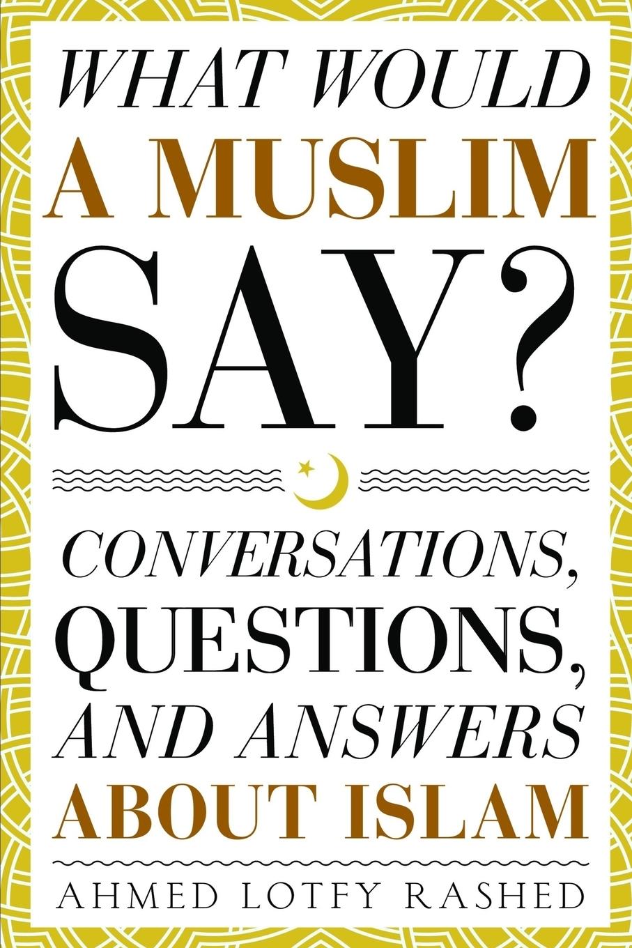 Cover: 9781943740161 | What Would a Muslim Say | Ahmed Lotfy Rashed | Taschenbuch | Englisch