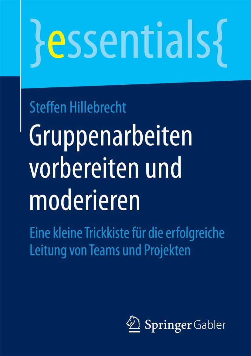 Cover: 9783658120887 | Gruppenarbeiten vorbereiten und moderieren | Steffen Hillebrecht