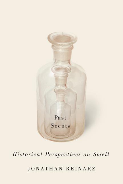 Cover: 9780252079795 | Past Scents: Historical Perspectives on Smell | Jonathan Reinarz