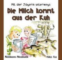 Cover: 9783788817268 | Die Milch kommt aus der Kuh | Mit der Jägerin unterwegs | Niko Fux