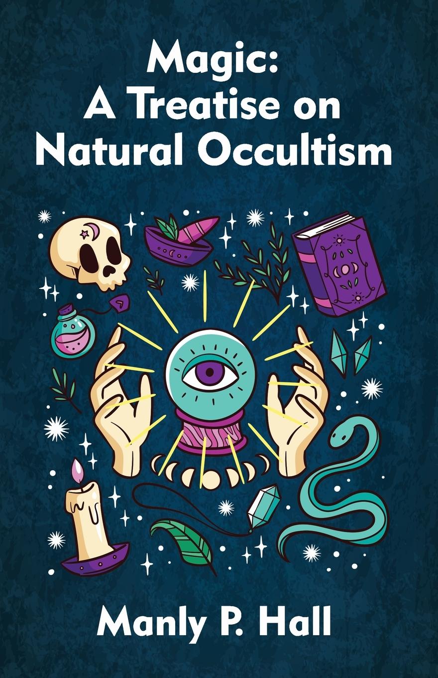 Cover: 9781639231591 | Magic | A Treatise on Natural Occultism Paperback | Manly P. Hall