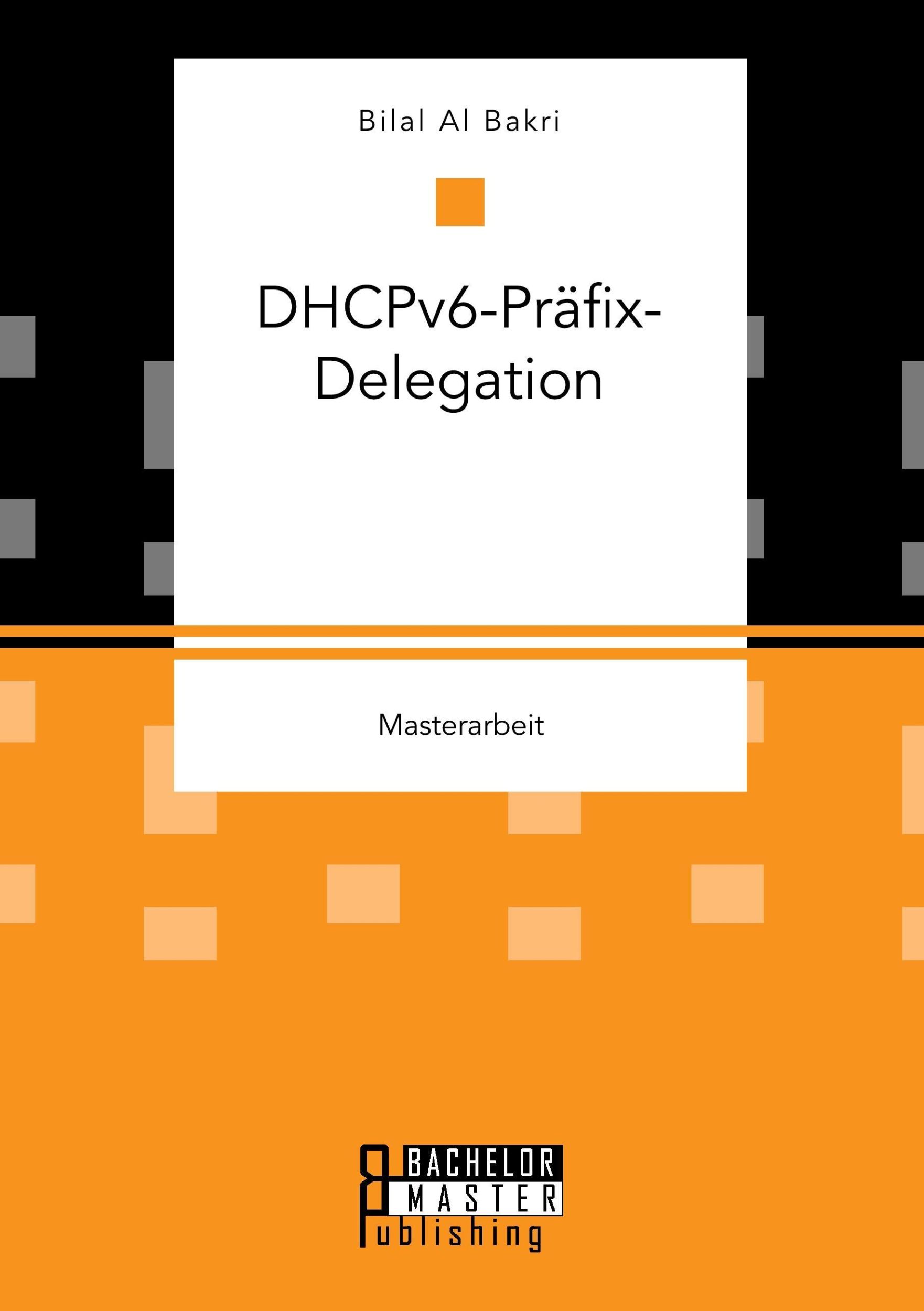 Cover: 9783958204973 | DHCPv6-Präfix-Delegation | Bilal Al Bakri | Taschenbuch | Masterarbeit