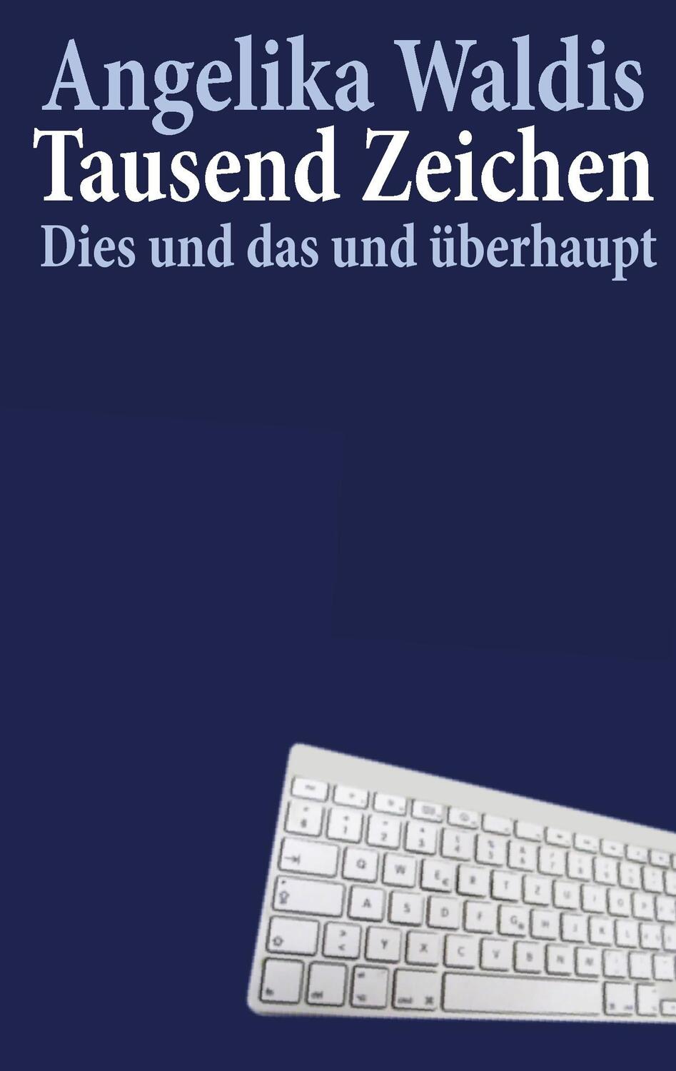 Cover: 9783743182776 | Tausend Zeichen | Dies und das und überhaupt | Angelika Waldis | Buch