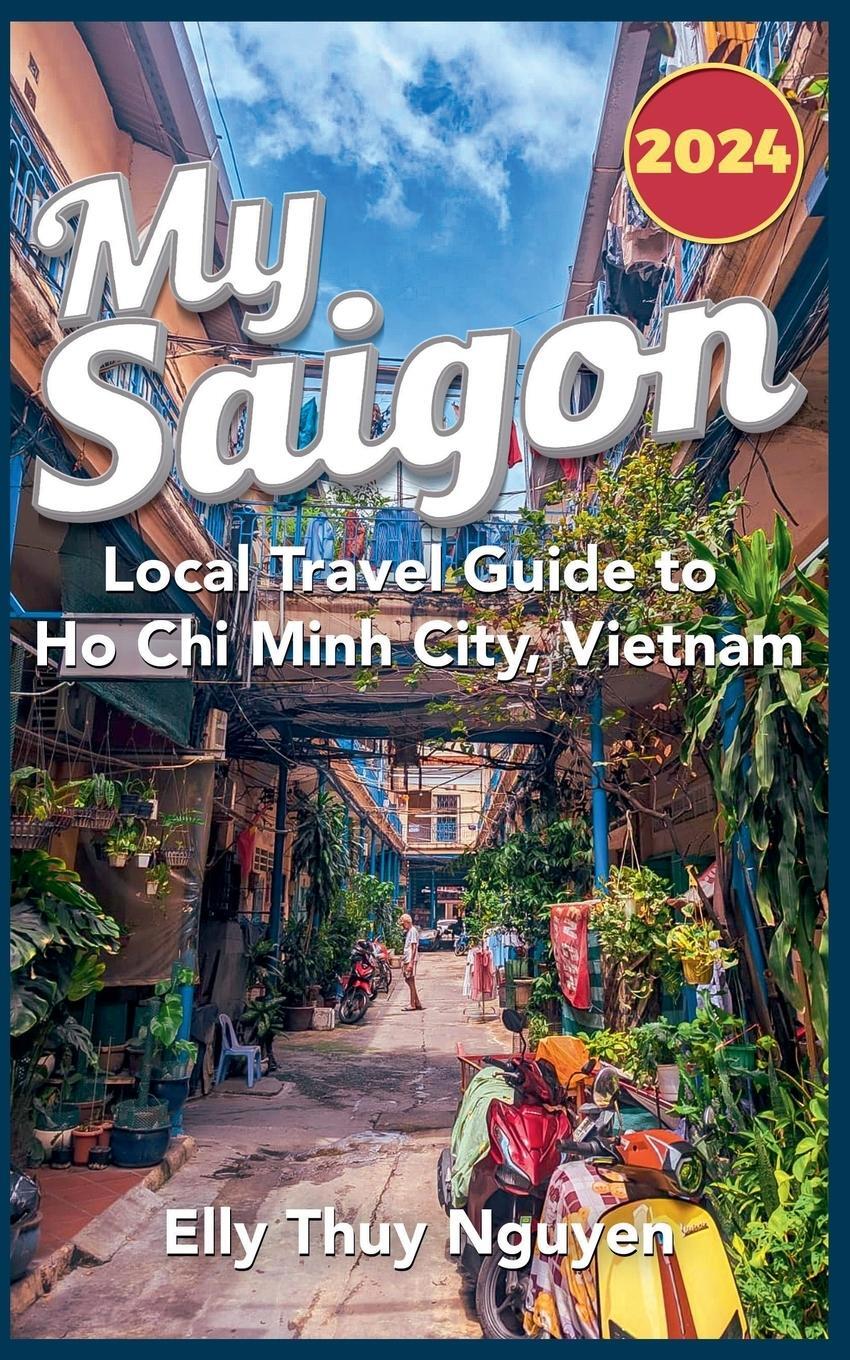 Cover: 9798215807699 | My Saigon | The Local Guide to Ho Chi Minh City, Vietnam | Nguyen