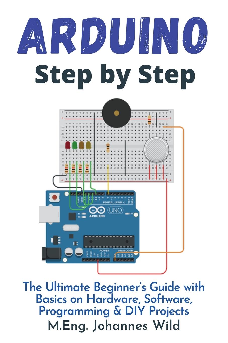 Cover: 9783949804786 | Arduino Step by Step | M. Eng. Johannes Wild | Taschenbuch | Englisch