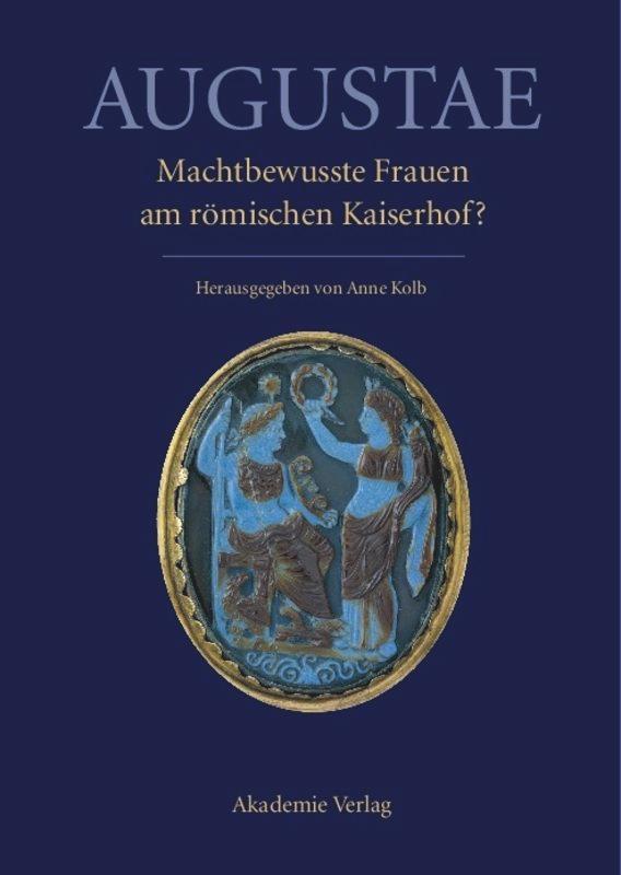 Cover: 9783050048987 | Augustae. Machtbewusste Frauen am römischen Kaiserhof? | Anne Kolb