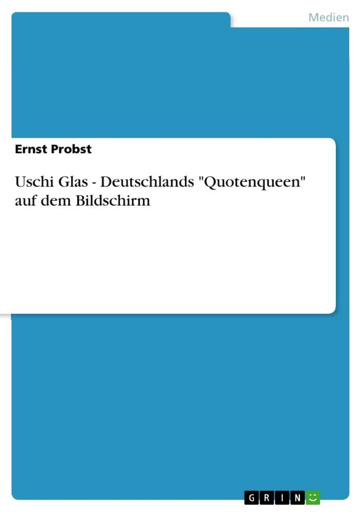 Cover: 9783656174981 | Uschi Glas - Deutschlands "Quotenqueen" auf dem Bildschirm | Probst