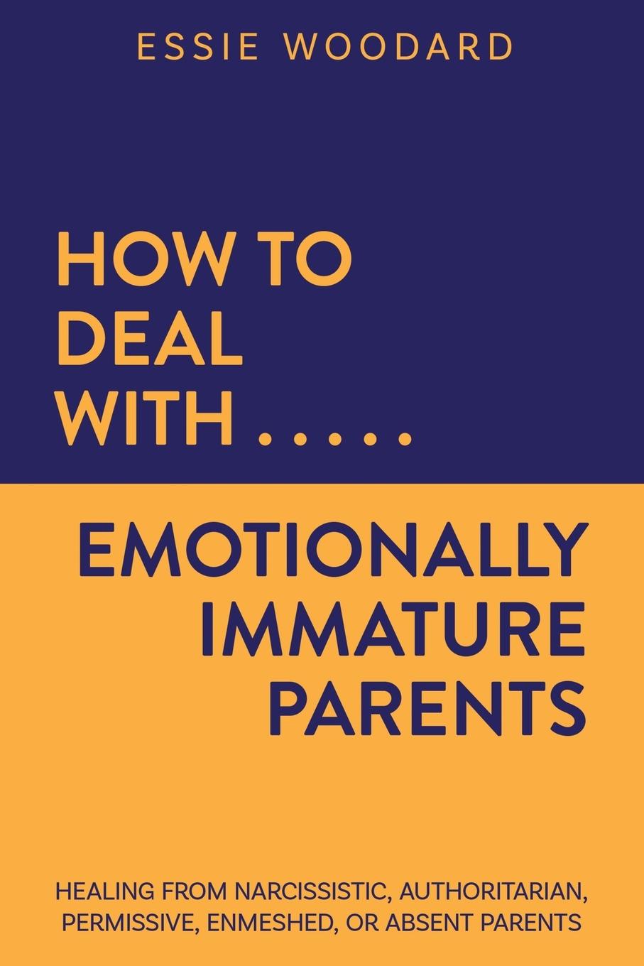 Cover: 9781761590221 | How to Deal With Emotionally Immature Parents | Essie Woodard | Buch