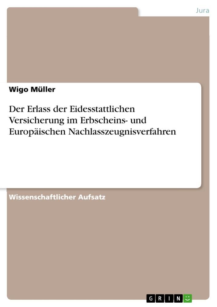 Cover: 9783668034174 | Der Erlass der Eidesstattlichen Versicherung im Erbscheins- und...