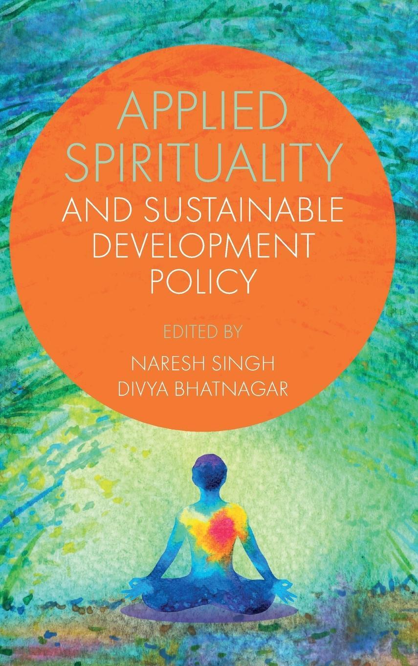 Cover: 9781837533817 | Applied Spirituality and Sustainable Development Policy | Naresh Singh