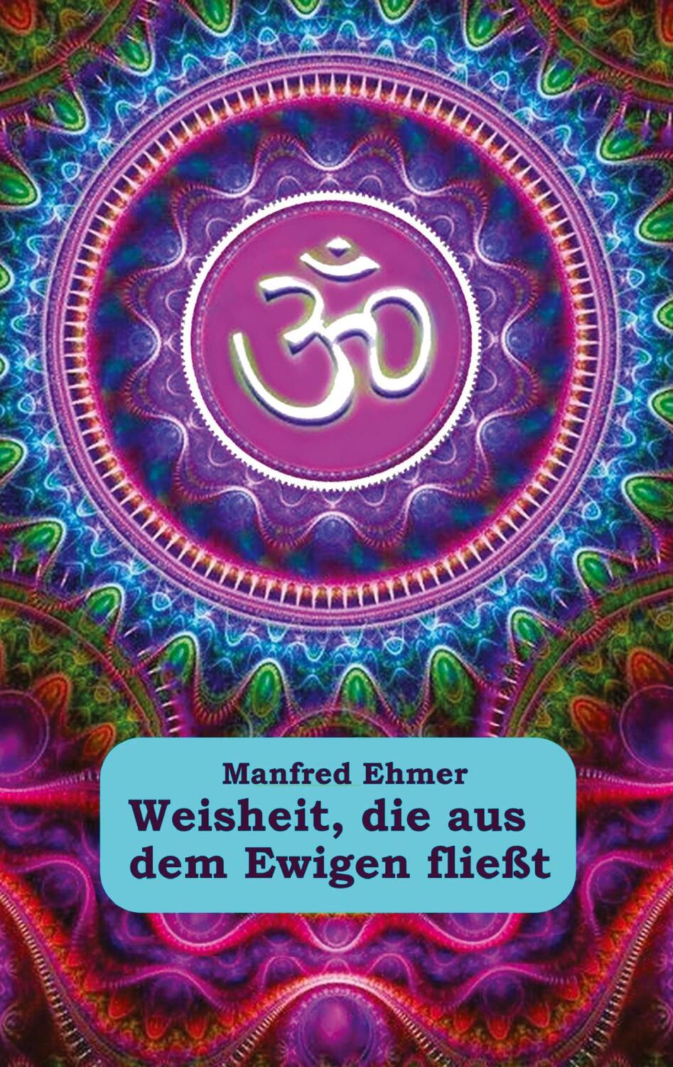 Cover: 9783347524736 | Weisheit, die aus dem Ewigen fließt | Manfred Ehmer | Taschenbuch