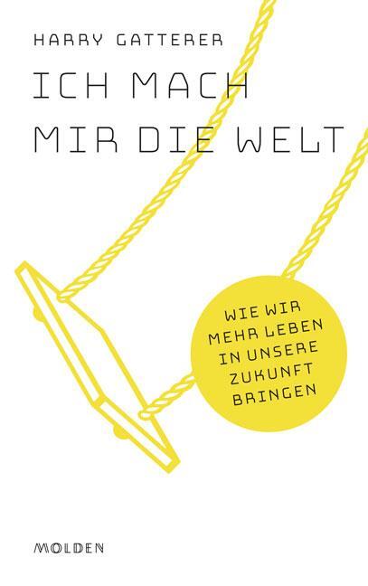 Cover: 9783222150494 | Ich mach mir die Welt | Wie wir mehr Leben in unsere Zukunft bringen