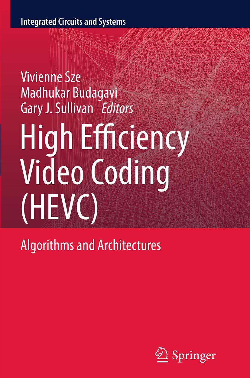 Cover: 9783319343310 | High Efficiency Video Coding (HEVC) | Algorithms and Architectures | x