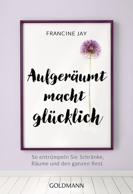 Cover: 9783442177875 | Aufgeräumt macht glücklich! | Francine Jay | Taschenbuch | 320 S.