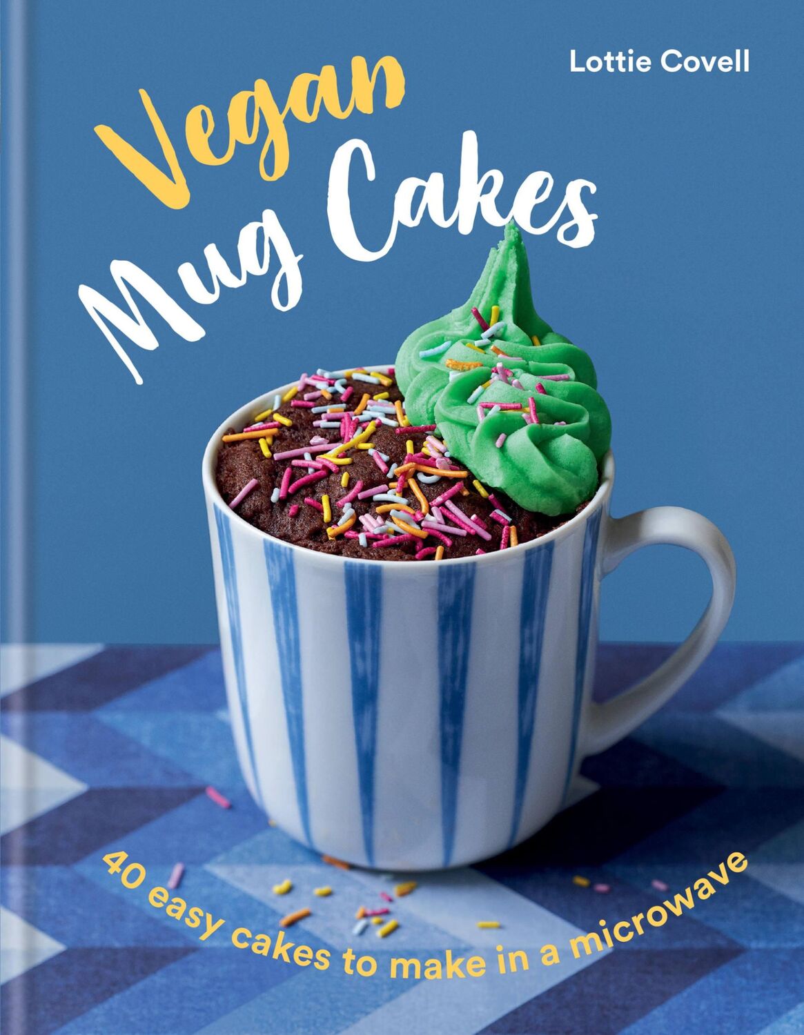 Cover: 9780857839916 | Vegan Mug Cakes | 40 Easy Cakes to Make in a Microwave | Lottie Covell