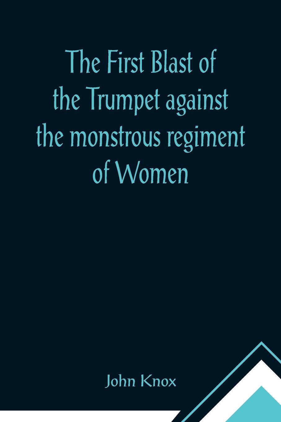 Cover: 9789355896124 | The First Blast of the Trumpet against the monstrous regiment of Women