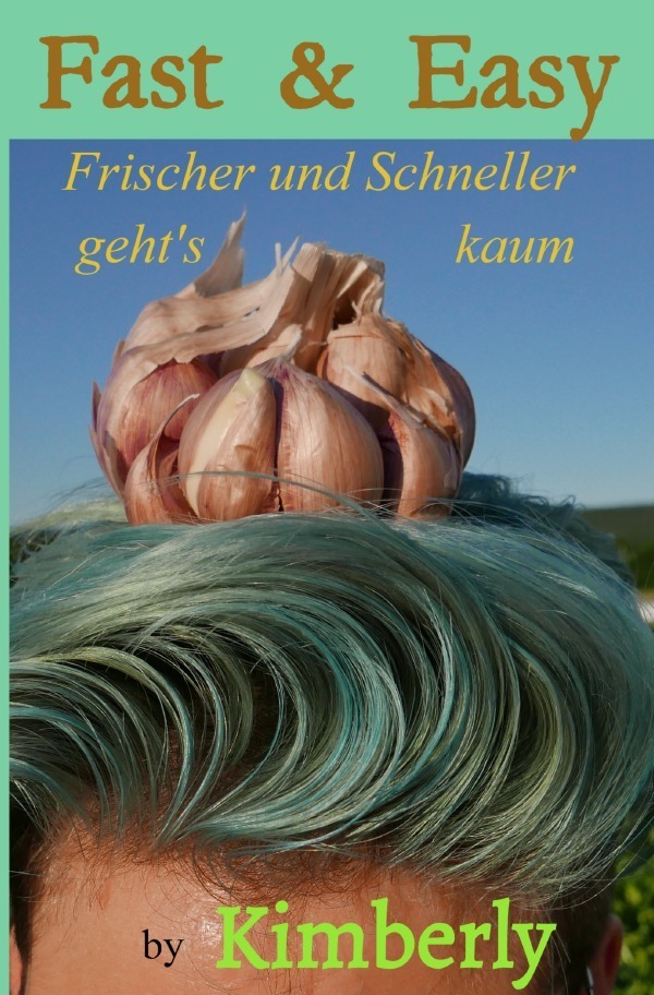 Cover: 9783745003048 | Fast &amp; Easy | Frischer und Schneller geht's kaum | Kimberly Marx