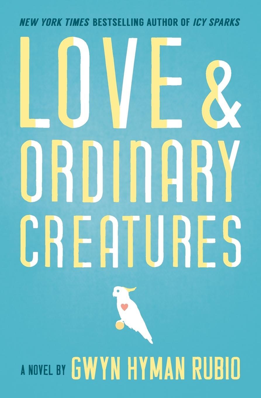 Cover: 9781618220318 | Love and Ordinary Creatures | A Novel | Gwyn Hyman Rubio | Taschenbuch