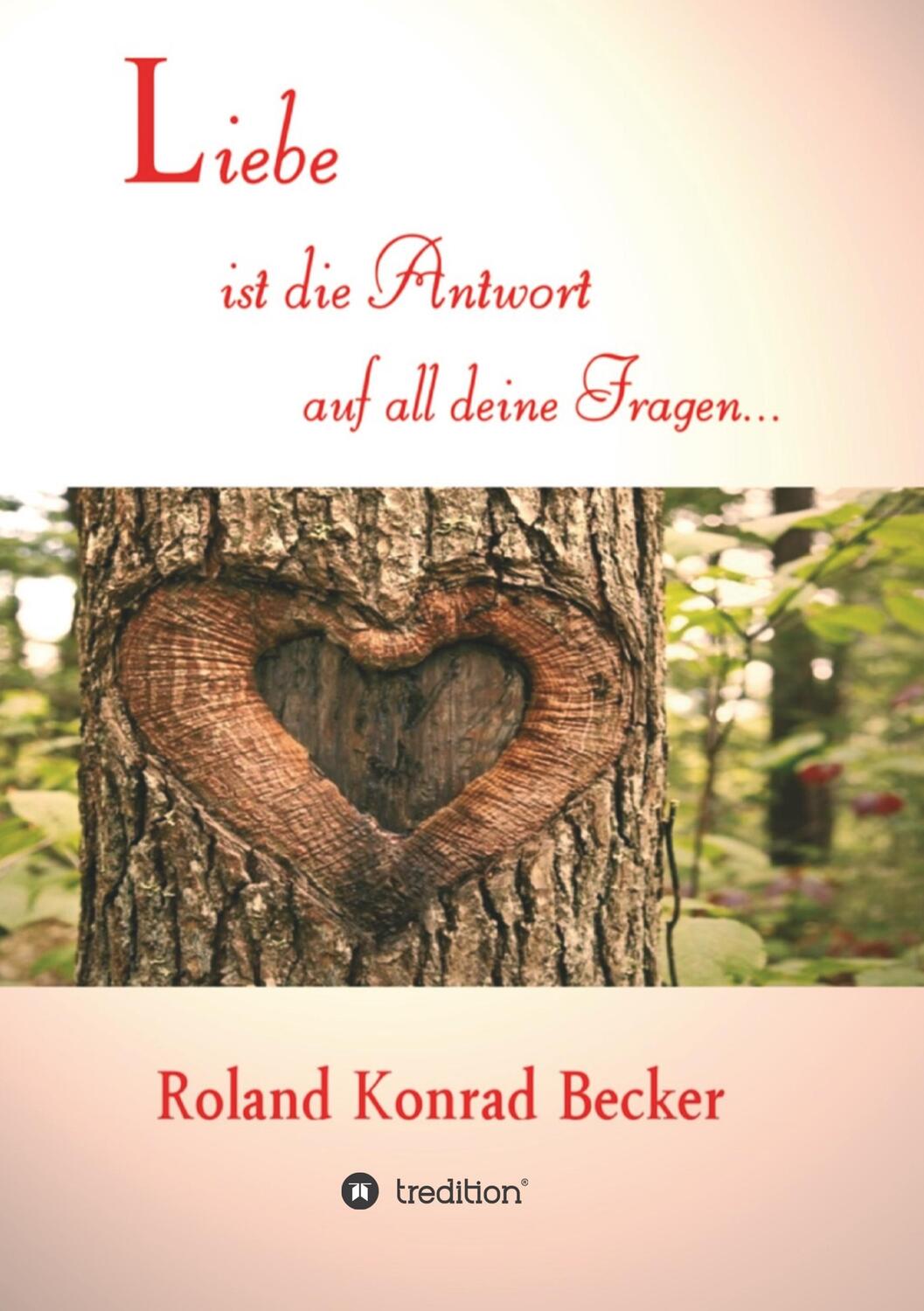 Cover: 9783749753390 | Liebe ist die Antwort auf all deine Fragen | Roland Becker | Buch