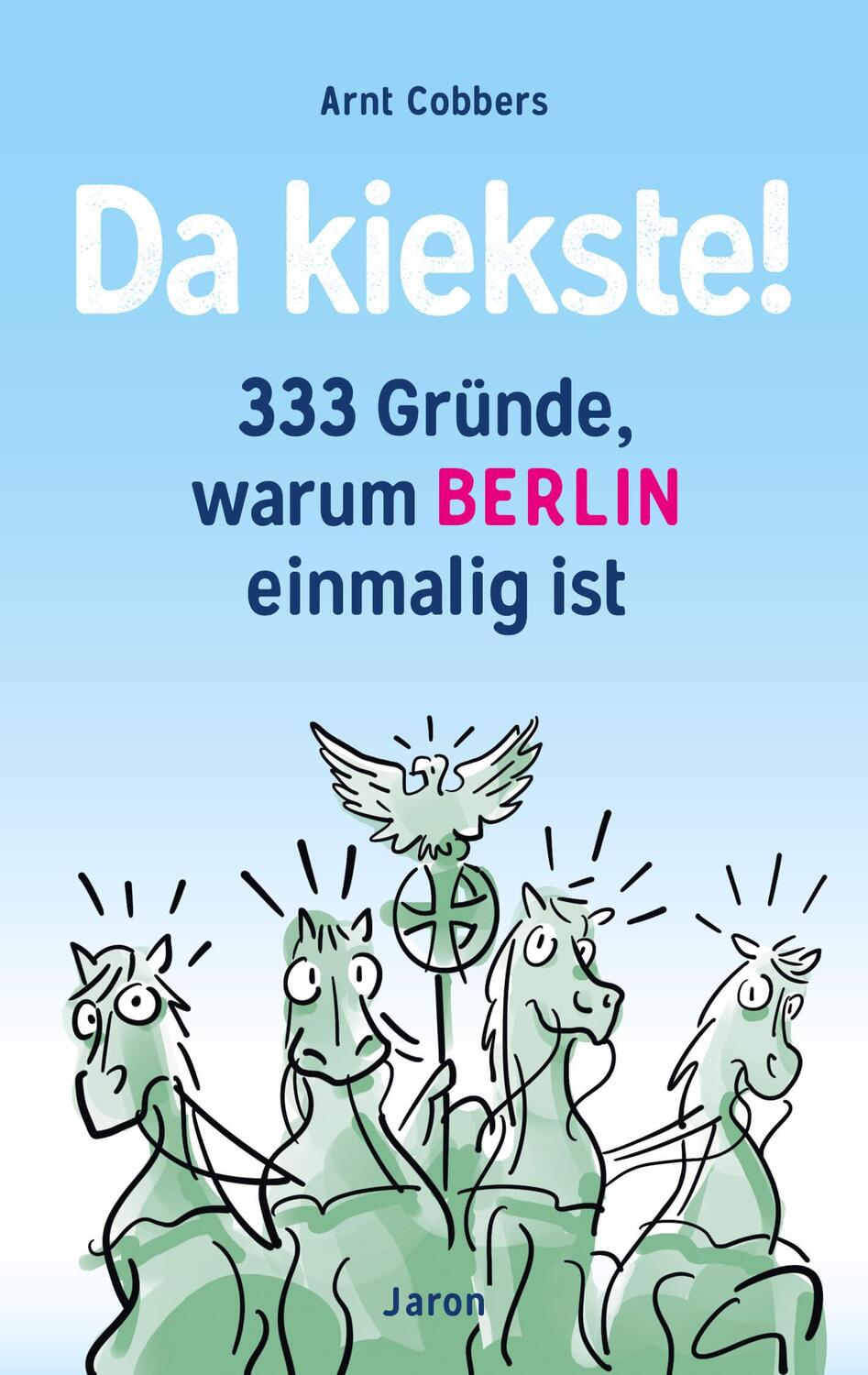 Cover: 9783897731448 | Da kiekste! | 333 Gründe, warum Berlin einmalig ist | Arnt Cobbers