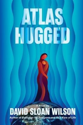 Cover: 9780983184140 | Atlas Hugged | David Sloan Wilson | Taschenbuch | Englisch | 2023