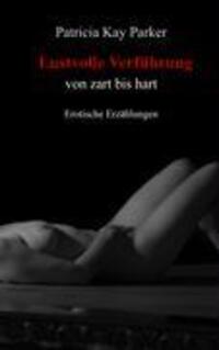 Cover: 9783833490217 | Lustvolle Verführung | von zart bis hart | Patricia Kay Parker | Buch