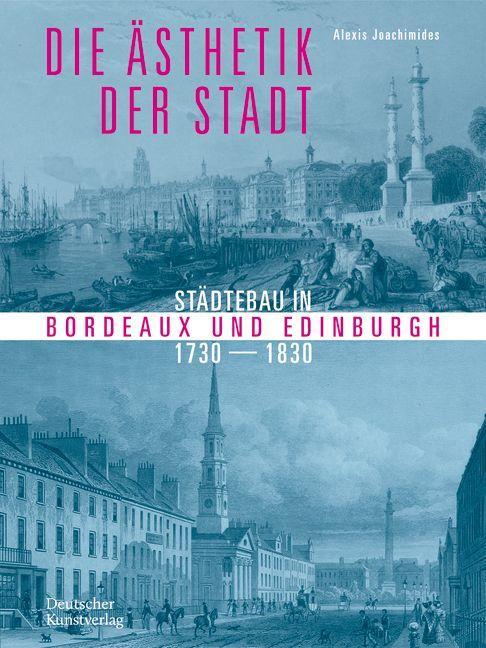 Cover: 9783422982475 | Die Ästhetik der Stadt | Städtebau in Bordeaux und Edinburgh 1730-1830