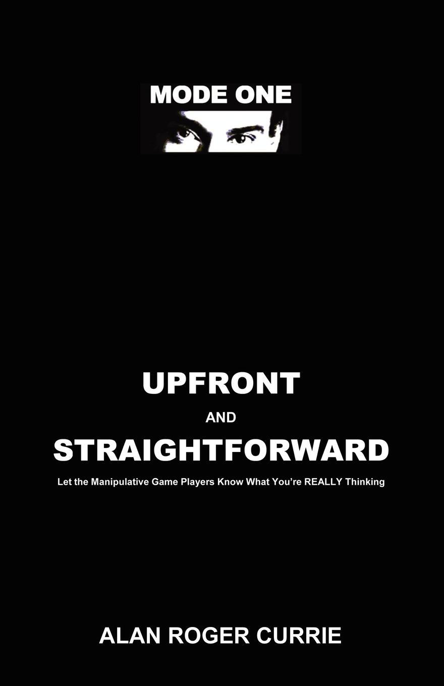 Cover: 9781601457950 | UPFRONT AND STRAIGHTFORWARD | Alan Roger Currie | Taschenbuch | 2009