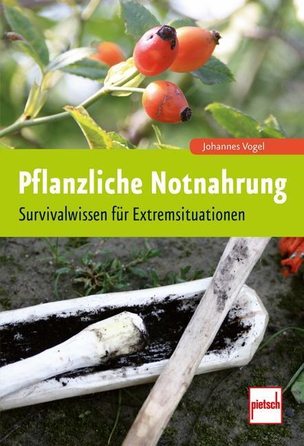 Cover: 9783613507630 | Pflanzliche Notnahrung | Survivalwissen für Extremsituationen | Vogel