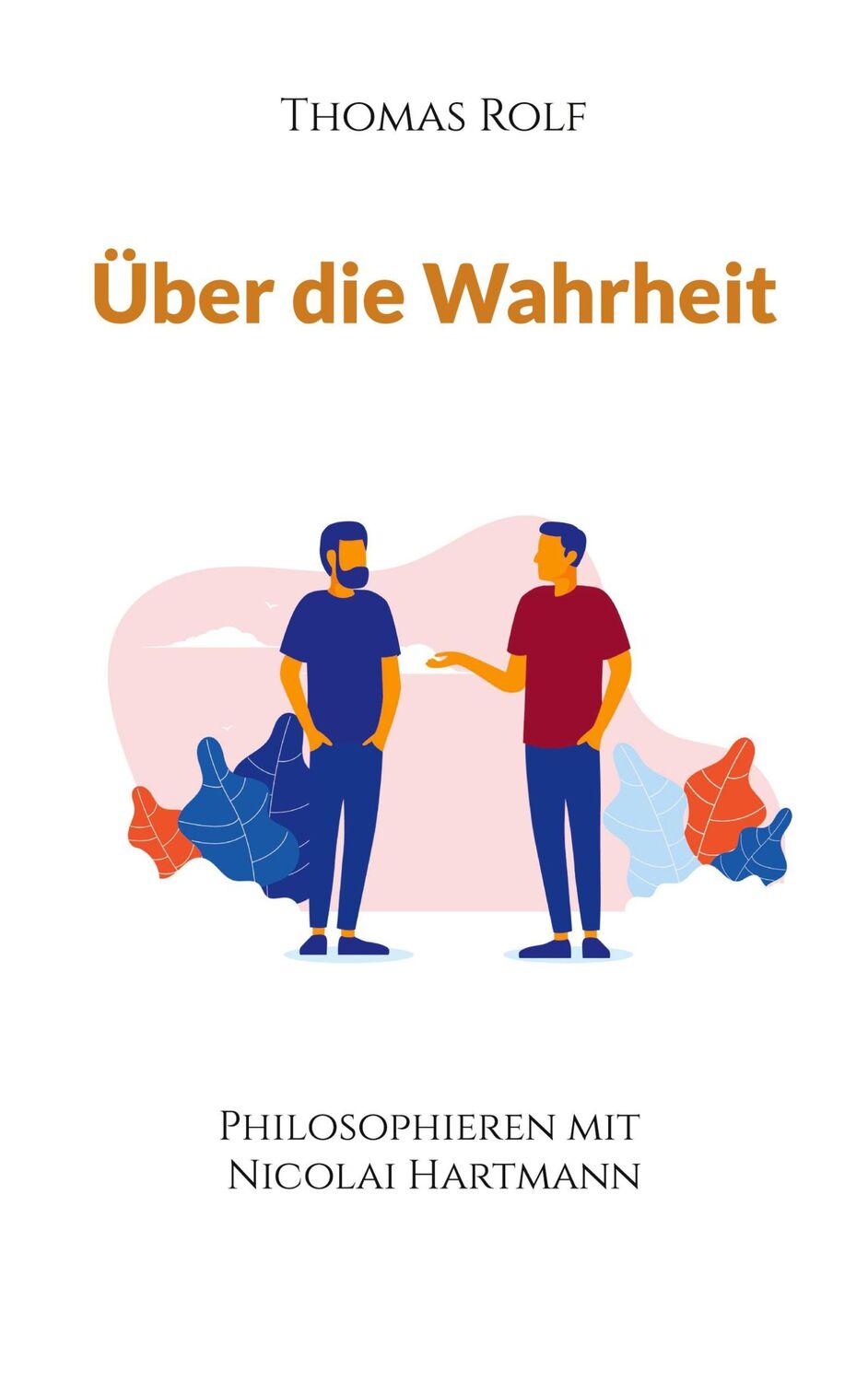 Cover: 9783759777393 | Über die Wahrheit | Philosophieren mit Nicolai Hartmann | Thomas Rolf